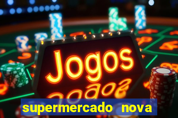 supermercado nova gera  o vila cisper